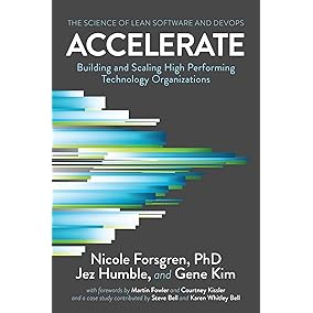Accelerate: The Science of Lean Software and DevOps: Building and Scaling High Performing Technology Organizations