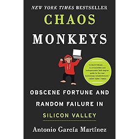 Chaos Monkeys: Obscene Fortune and Random Failure in Silicon Valley