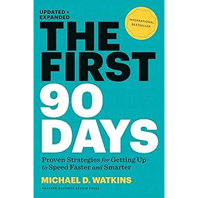 The First 90 Days: Proven Strategies for Getting Up to Speed Faster and Smarter, Updated and Expanded
