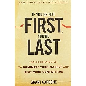 If You're Not First, You're Last: Sales Strategies to Dominate Your Market and Beat Your Competition