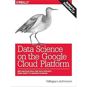 Data Science on the Google Cloud Platform: Implementing End-to-End Real-Time Data Pipelines: From Ingest to Machine Learning