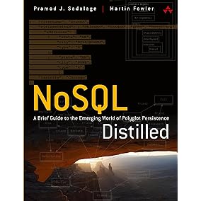 NoSQL Distilled: A Brief Guide to the Emerging World of Polyglot Persistence