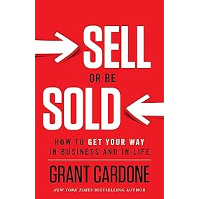 Sell or Be Sold: How to Get Your Way in Business and in Life