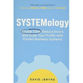 SYSTEMology: Create time, reduce errors and scale your profits with proven business systems