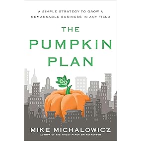 The Pumpkin Plan: A Simple Strategy to Grow a Remarkable Business in Any Field (Entrepreneurship Simplified)