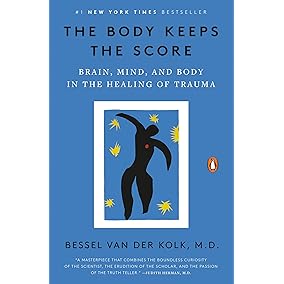 The Body Keeps the Score: Brain, Mind, and Body in the Healing of Trauma
